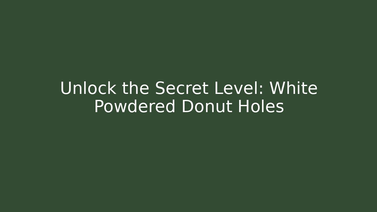 Unlock the Secret Level: White Powdered Donut Holes
