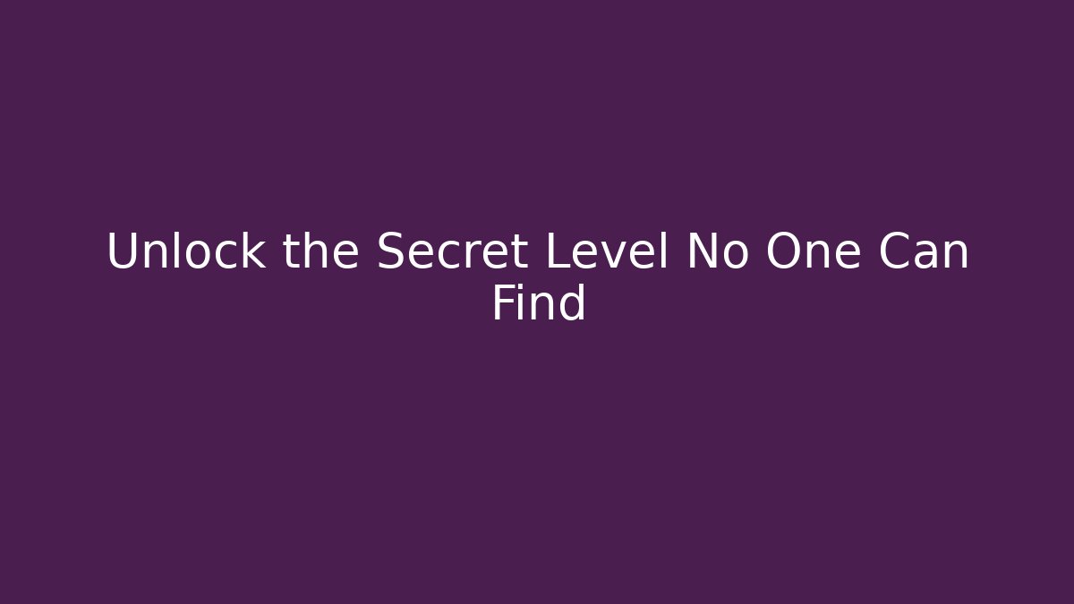 Unlock the Secret Level No One Can Find