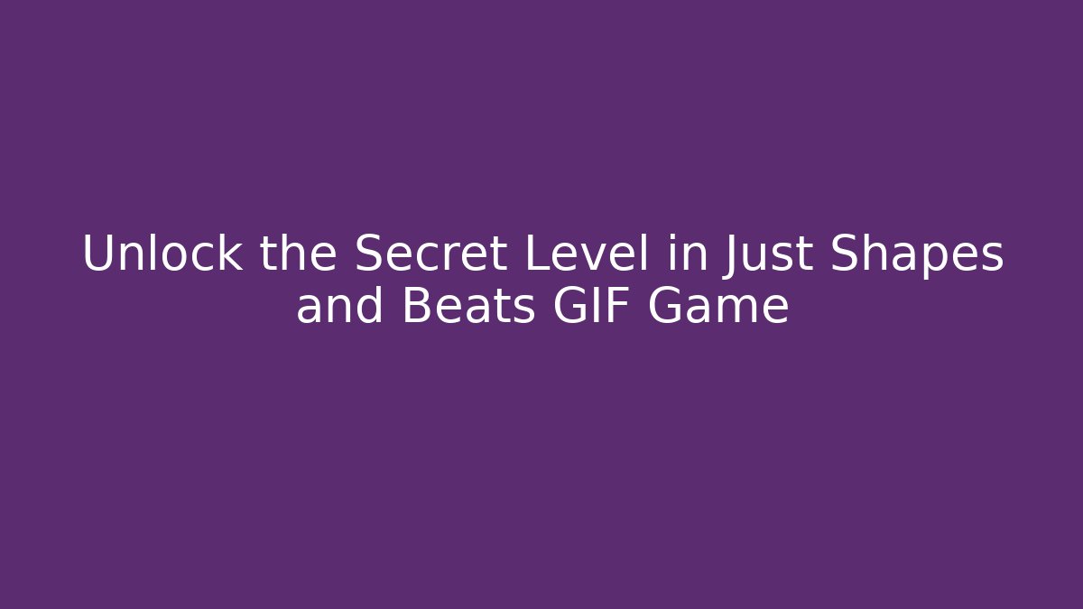 Unlock the Secret Level in Just Shapes and Beats GIF Game