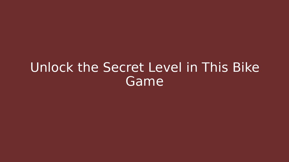 Unlock the Secret Level in This Bike Game