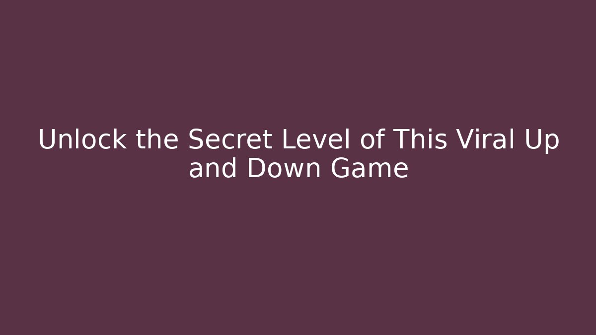 Unlock the Secret Level of This Viral Up and Down Game