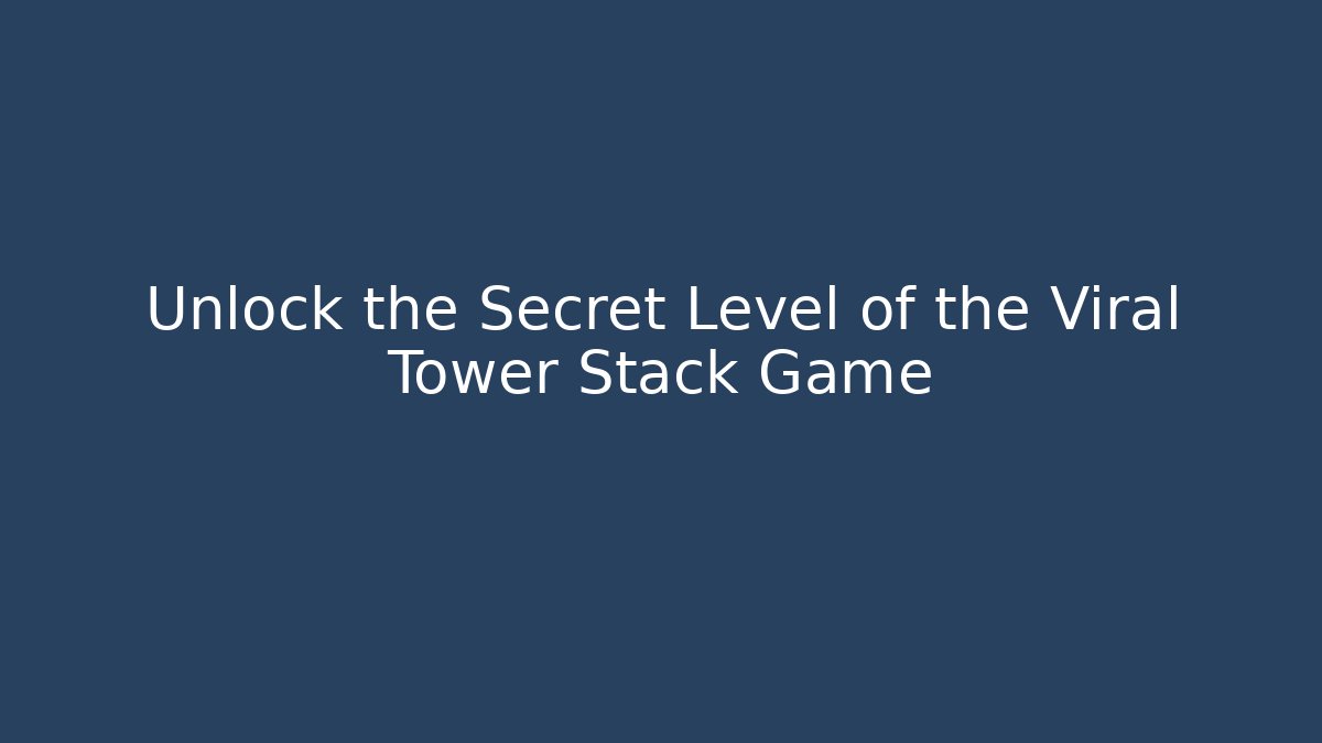 Unlock the Secret Level of the Viral Tower Stack Game - Felix Cat Insurance