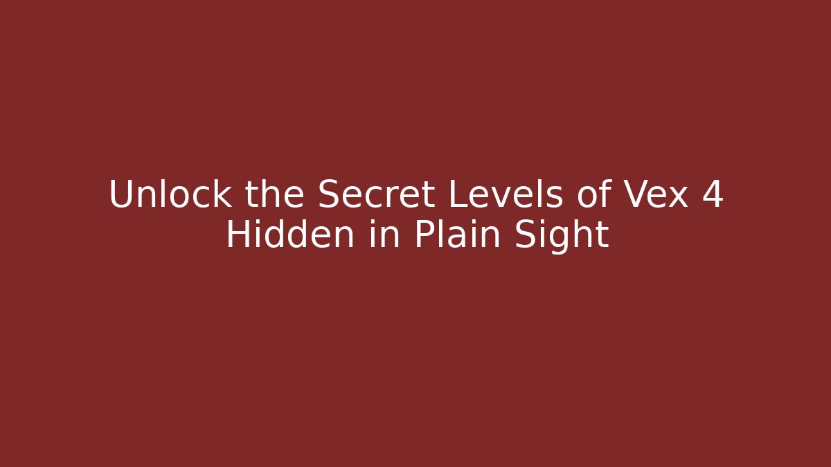 Unlock the Secret Levels of Vex 4 Hidden in Plain Sight