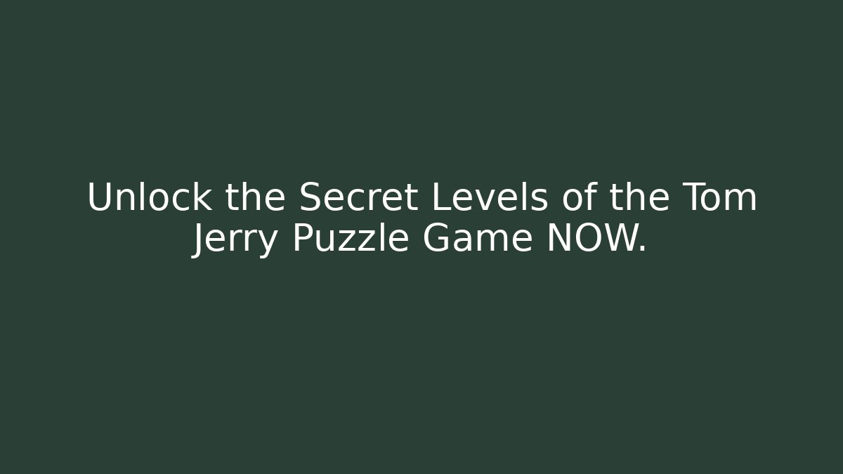 Unlock the Secret Levels of the Tom Jerry Puzzle Game NOW.