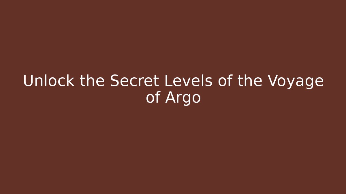 Unlock the Secret Levels of the Voyage of Argo