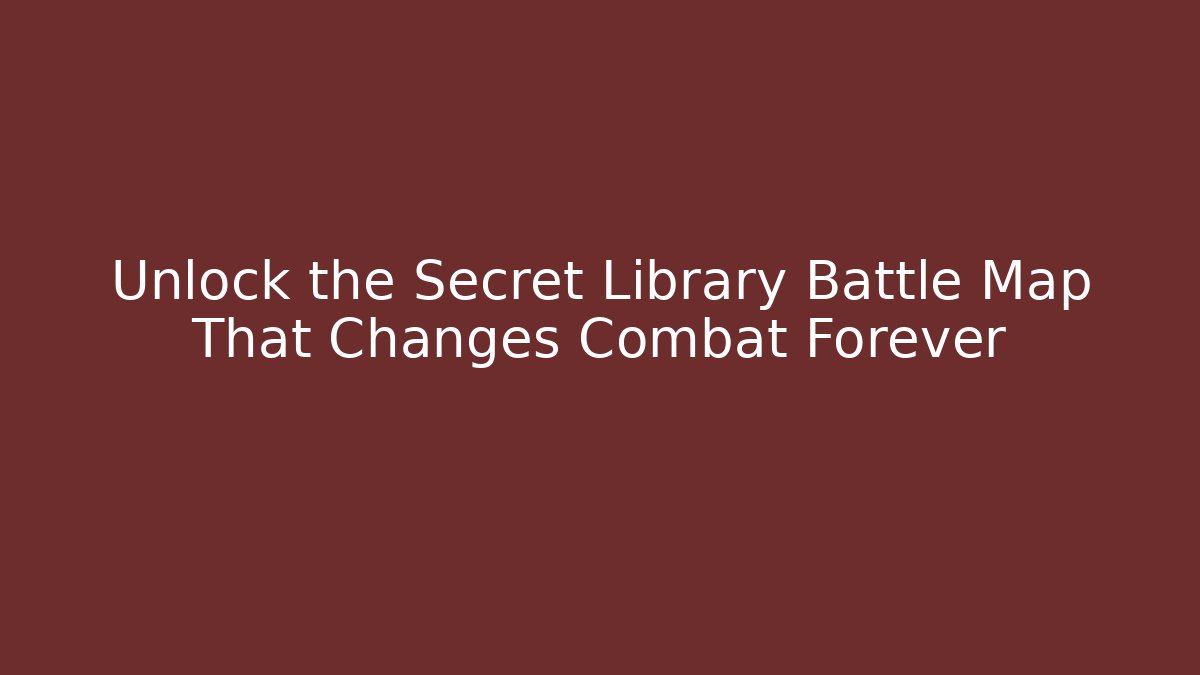 Unlock the Secret Library Battle Map That Changes Combat Forever