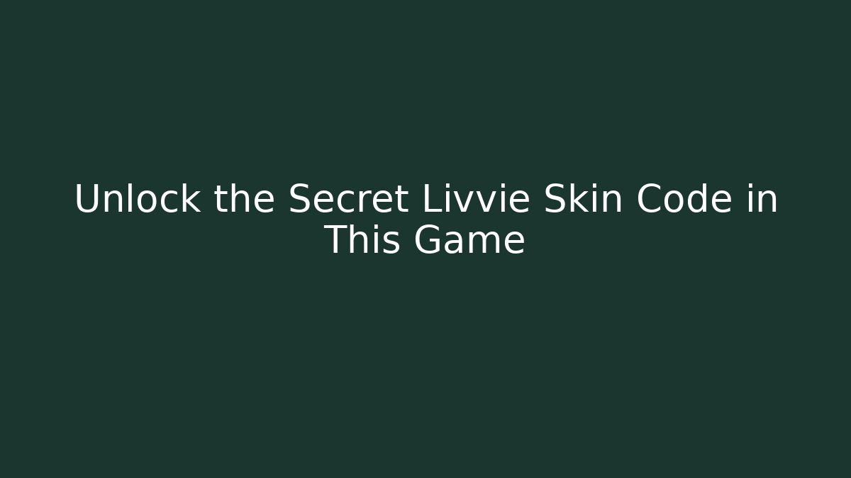 Unlock the Secret Livvie Skin Code in This Game