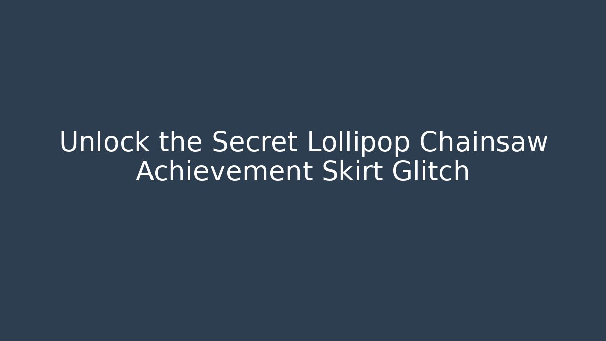 Unlock the Secret Lollipop Chainsaw Achievement Skirt Glitch