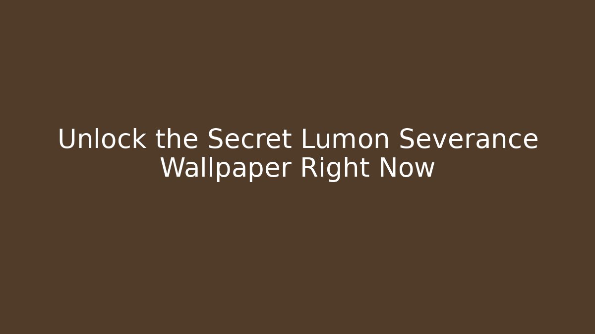 Unlock the Secret Lumon Severance Wallpaper Right Now
