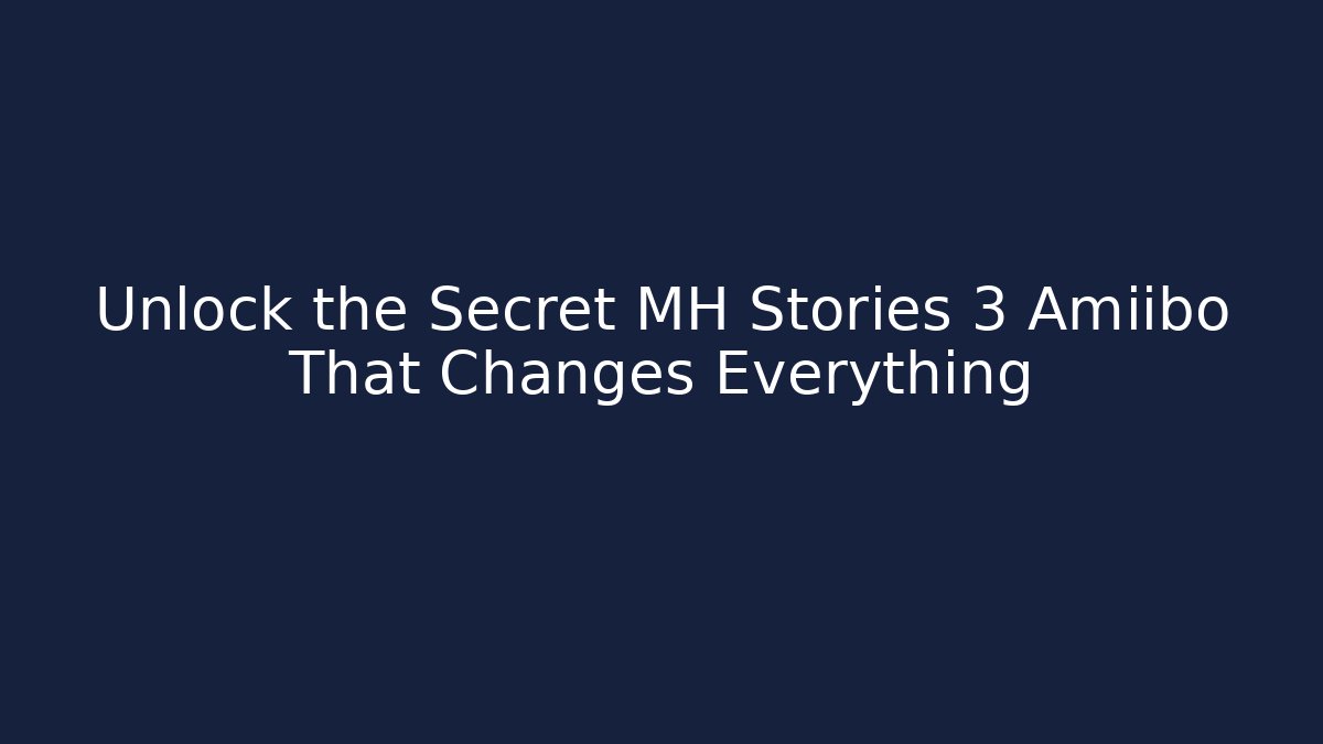 Unlock the Secret MH Stories 3 Amiibo That Changes Everything - Felix Cat Insurance