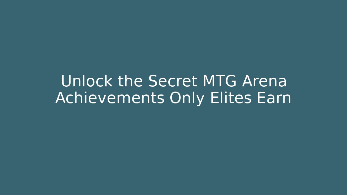 Unlock the Secret MTG Arena Achievements Only Elites Earn