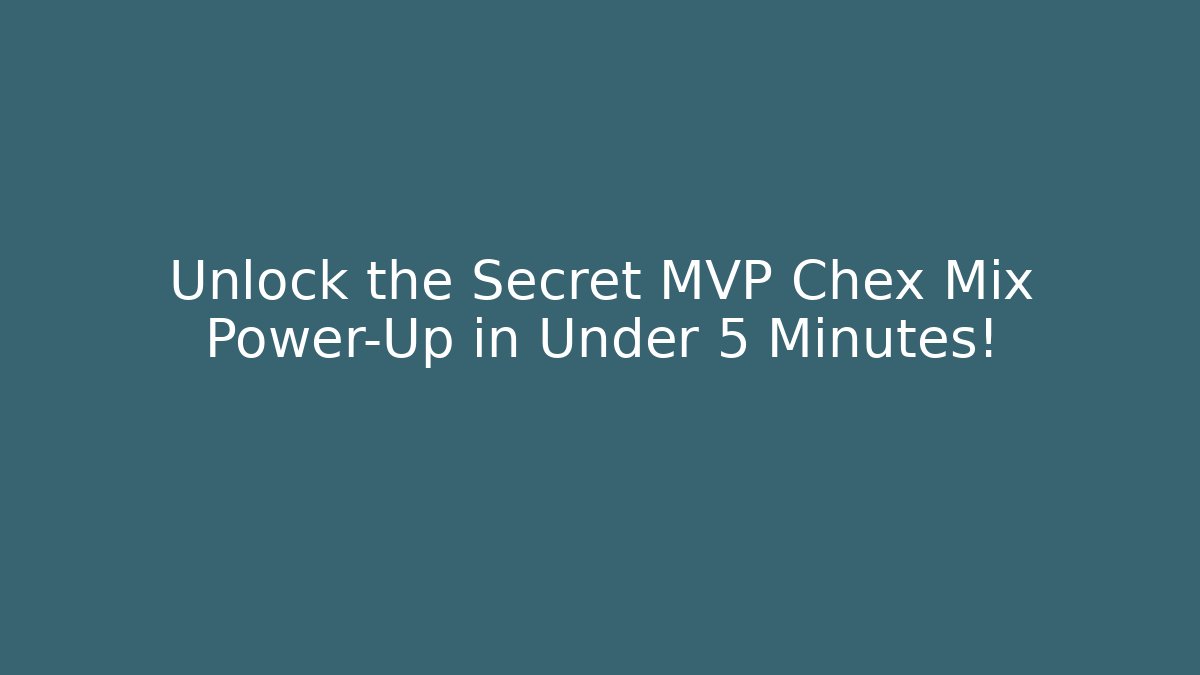 Unlock the Secret MVP Chex Mix Power-Up in Under 5 Minutes!
