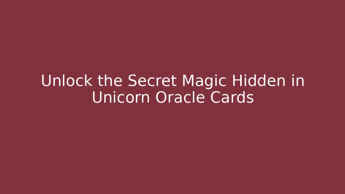 Unlock the Secret Magic Hidden in Unicorn Oracle Cards