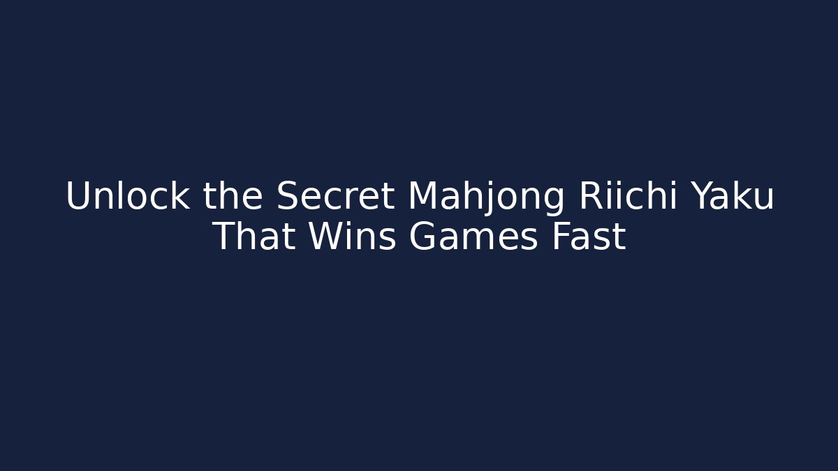 Unlock the Secret Mahjong Riichi Yaku That Wins Games Fast