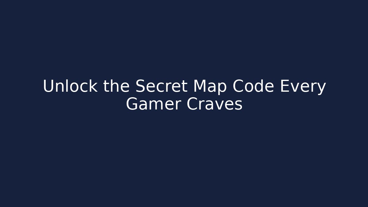 Unlock the Secret Map Code Every Gamer Craves