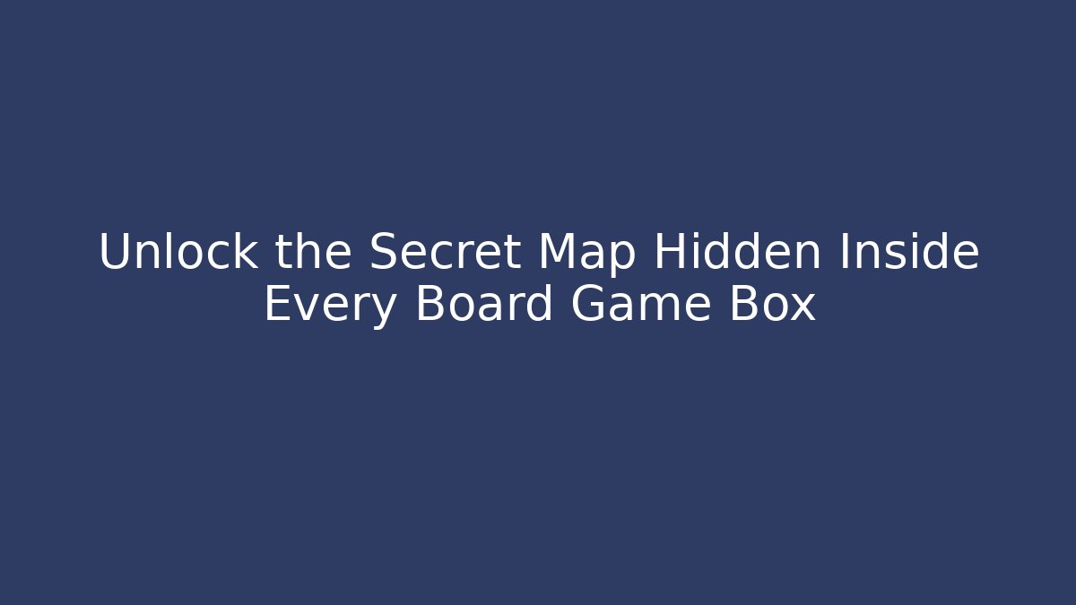 Unlock the Secret Map Hidden Inside Every Board Game Box