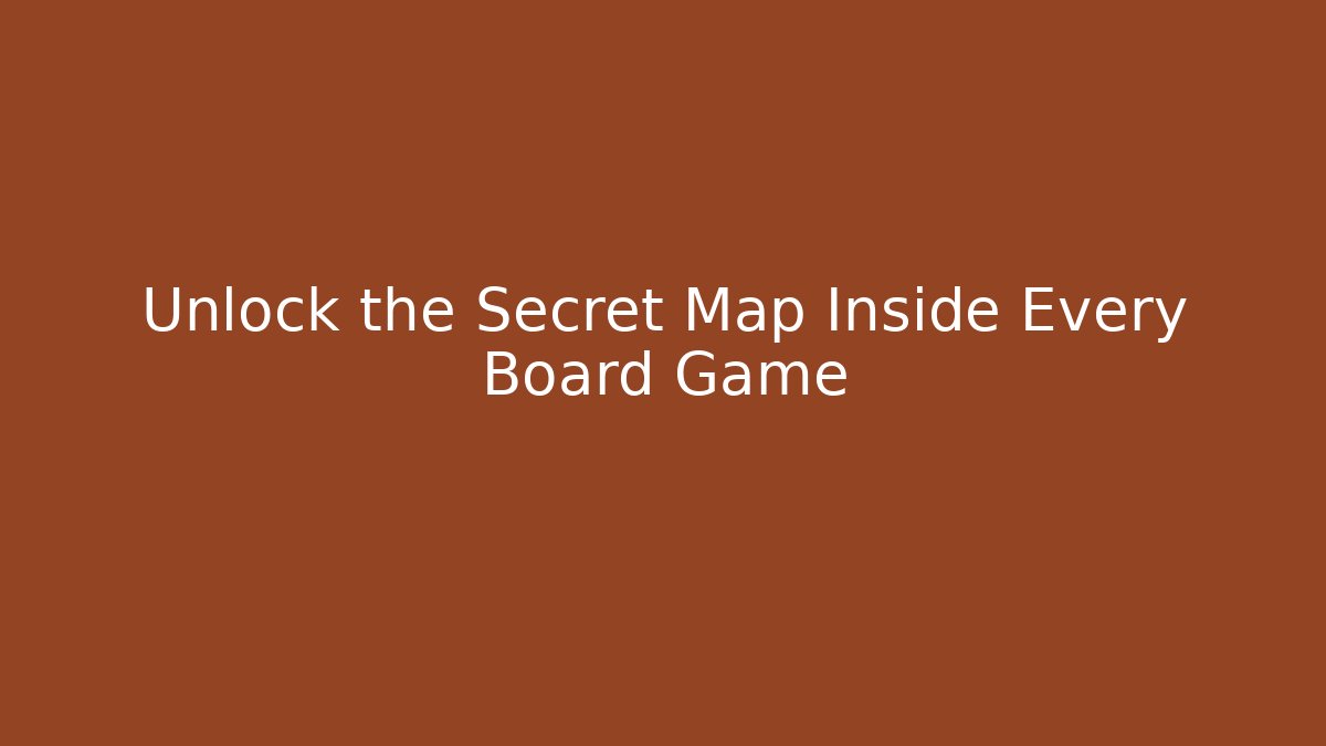 Unlock the Secret Map Inside Every Board Game