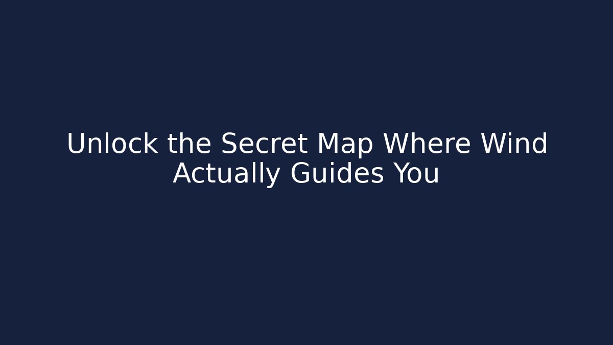 Unlock the Secret Map Where Wind Actually Guides You