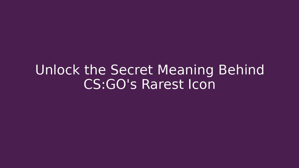 Unlock the Secret Meaning Behind CS:GO's Rarest Icon