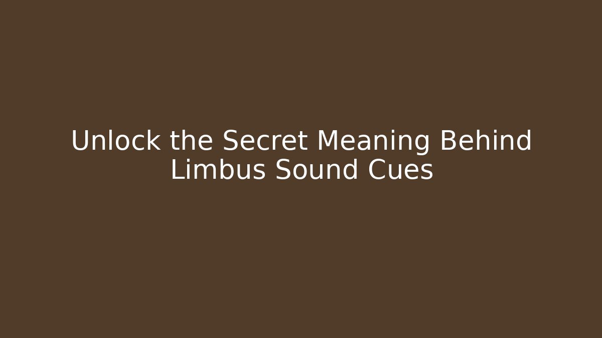 Unlock the Secret Meaning Behind Limbus Sound Cues