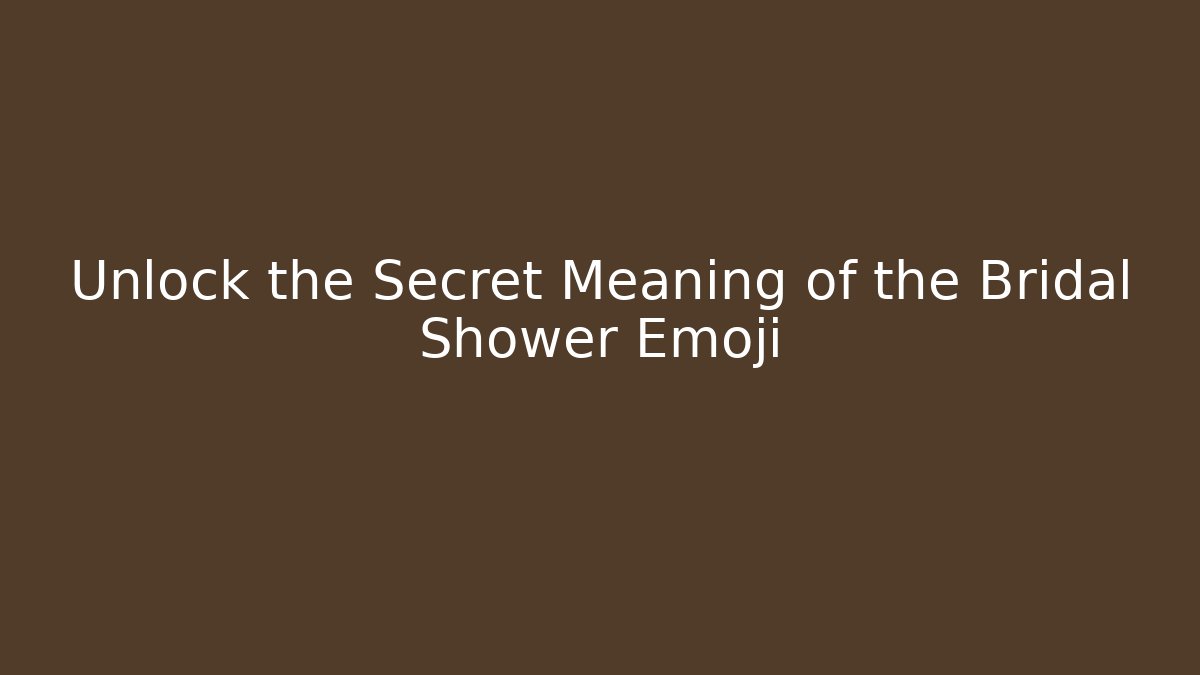 Unlock the Secret Meaning of the Bridal Shower Emoji