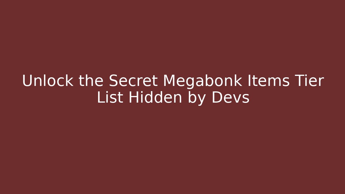 Unlock the Secret Megabonk Items Tier List Hidden by Devs