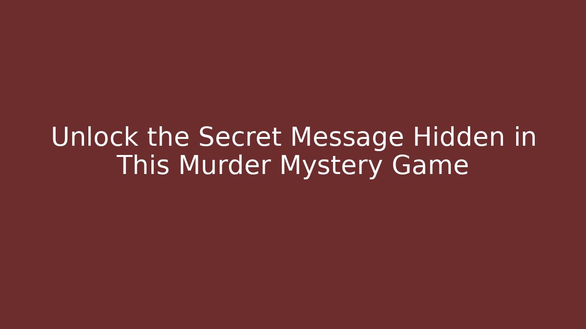 Unlock the Secret Message Hidden in This Murder Mystery Game