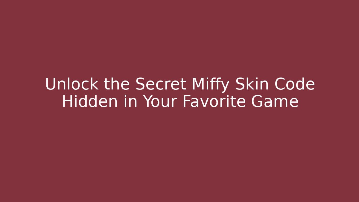 Unlock the Secret Miffy Skin Code Hidden in Your Favorite Game