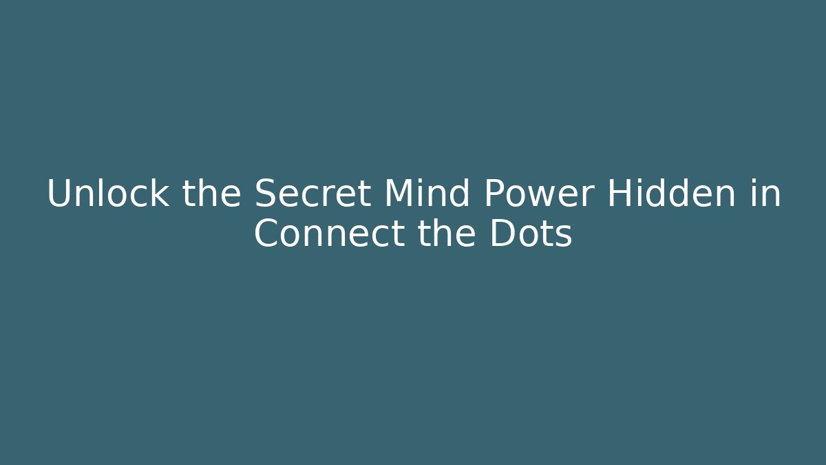 Unlock the Secret Mind Power Hidden in Connect the Dots