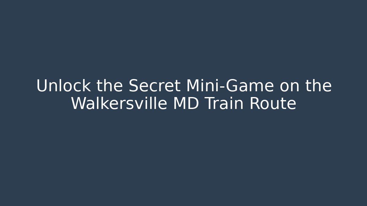 Unlock the Secret Mini-Game on the Walkersville MD Train Route