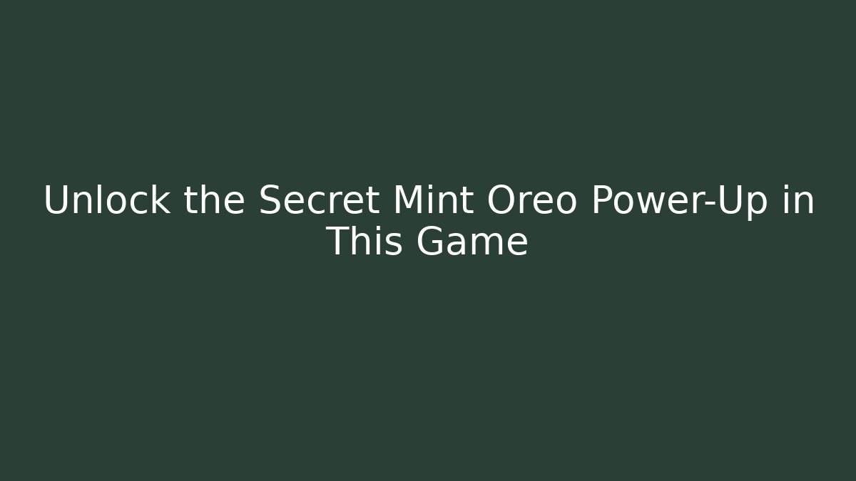 Unlock the Secret Mint Oreo Power-Up in This Game