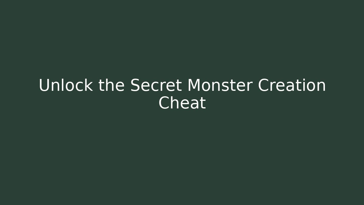 Unlock the Secret Monster Creation Cheat