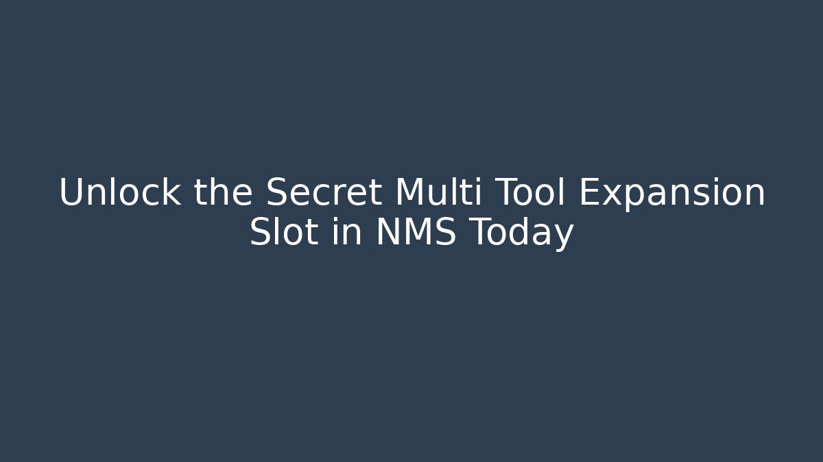 Unlock the Secret Multi Tool Expansion Slot in NMS Today