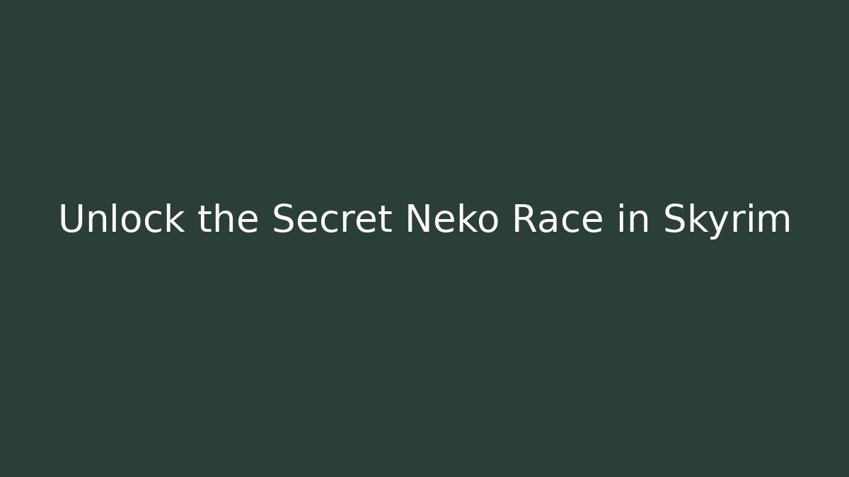 Unlock the Secret Neko Race in Skyrim
