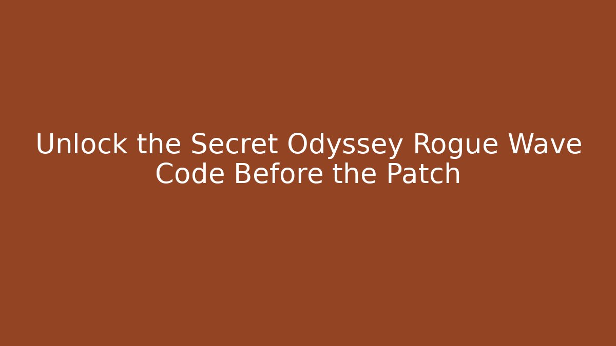 Unlock the Secret Odyssey Rogue Wave Code Before the Patch
