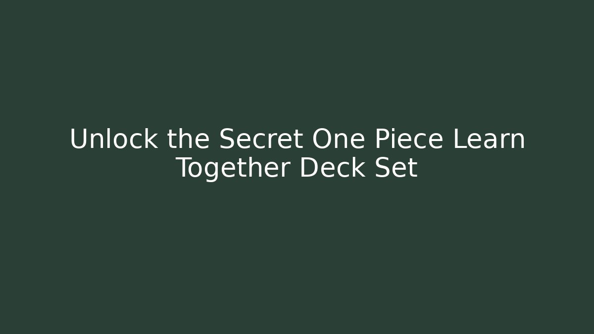 Unlock the Secret One Piece Learn Together Deck Set