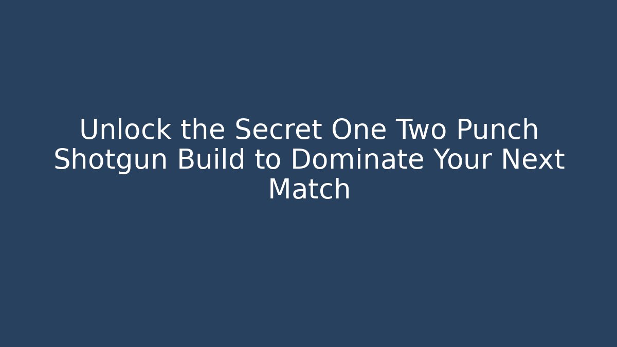 Unlock the Secret One Two Punch Shotgun Build to Dominate Your Next Match