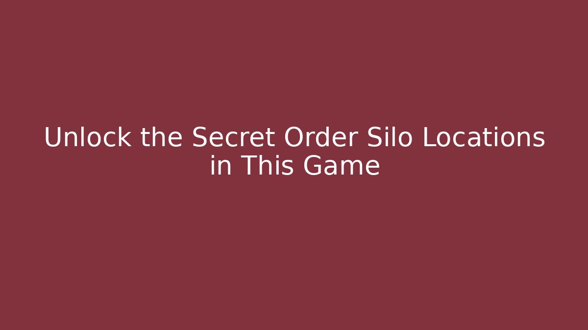 Unlock the Secret Order Silo Locations in This Game