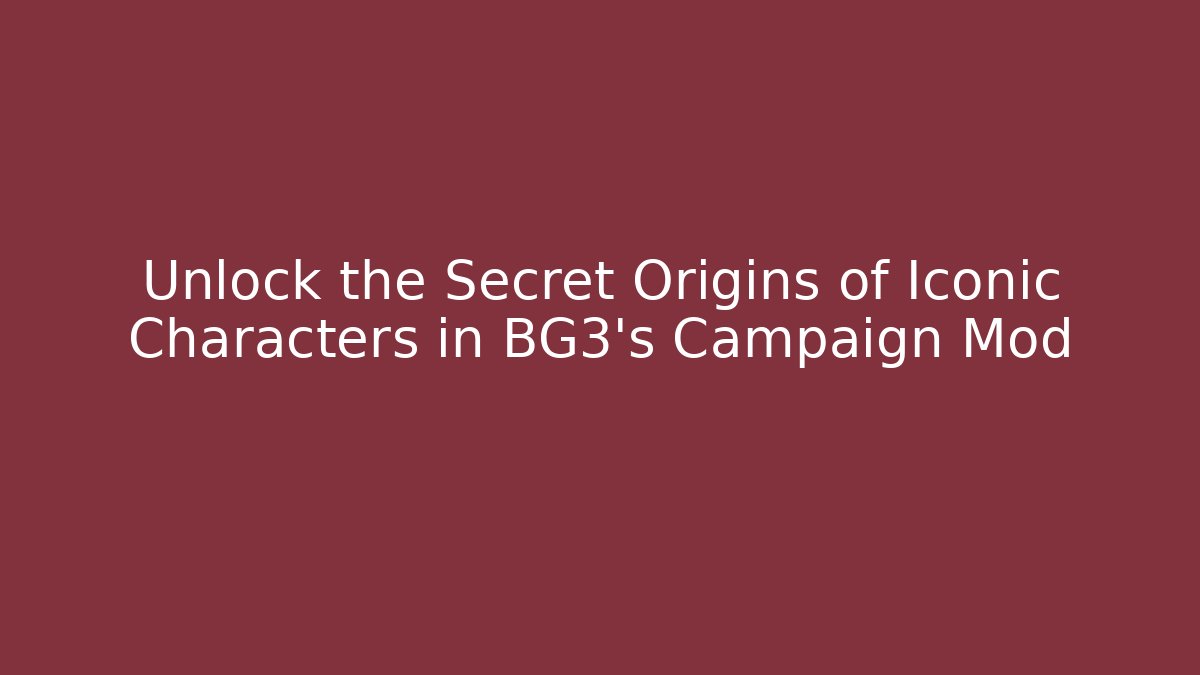 Unlock the Secret Origins of Iconic Characters in BG3’s Campaign Mod