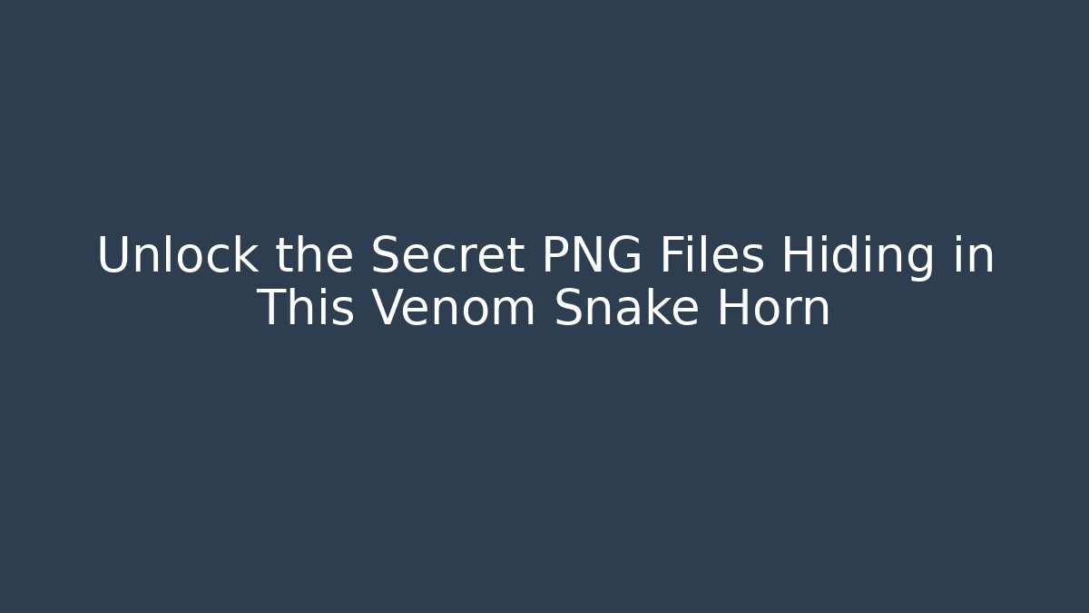 Unlock the Secret PNG Files Hiding in This Venom Snake Horn