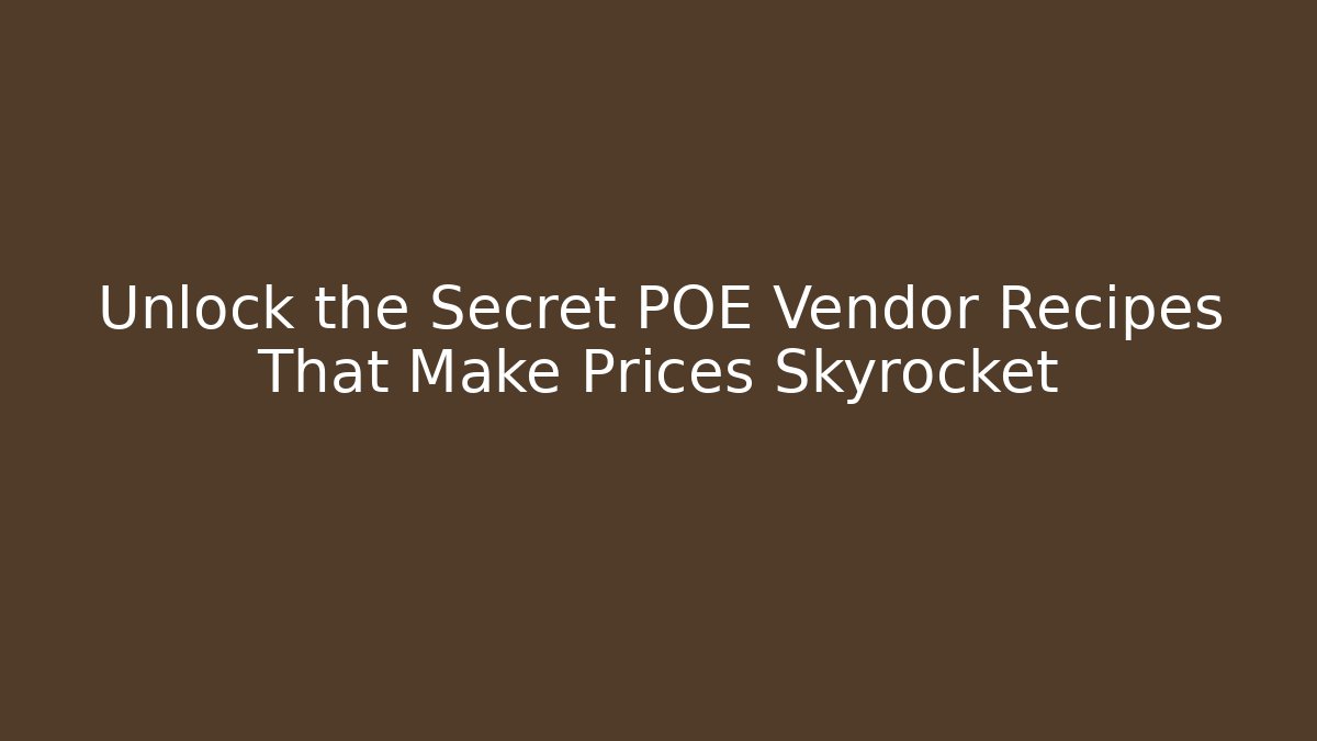 Unlock the Secret POE Vendor Recipes That Make Prices Skyrocket - Felix Cat Insurance