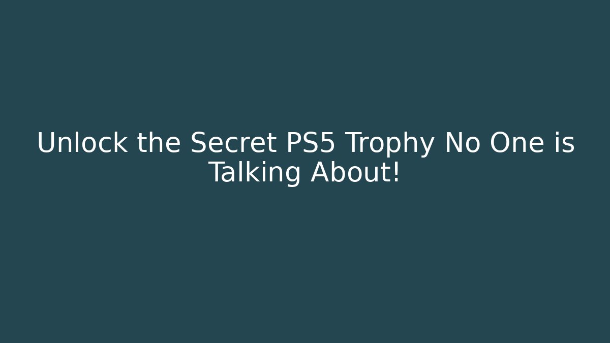 Unlock the Secret PS5 Trophy No One is Talking About!