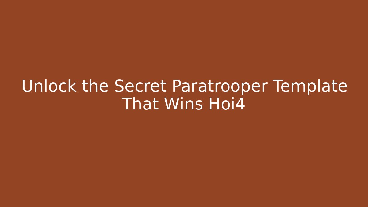 Unlock the Secret Paratrooper Template That Wins Hoi4