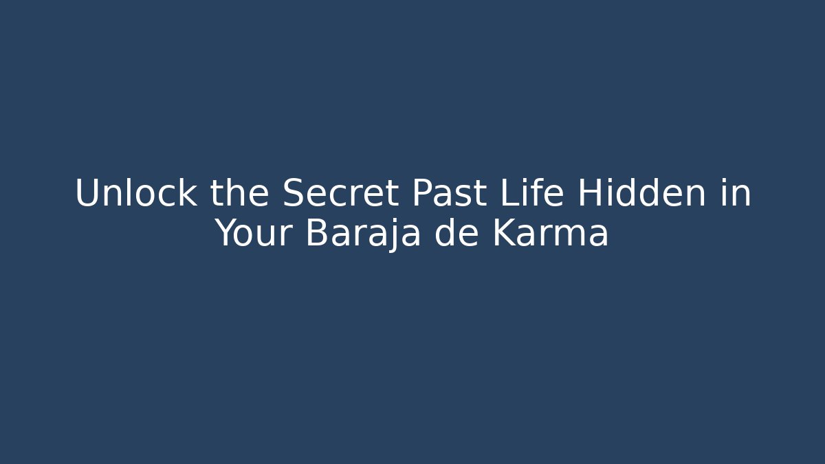 Unlock the Secret Past Life Hidden in Your Baraja de Karma