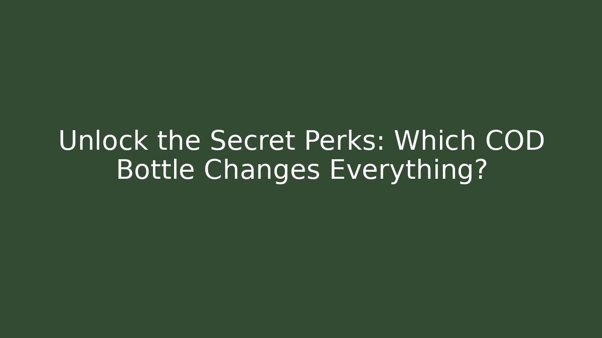 Unlock the Secret Perks: Which COD Bottle Changes Everything?