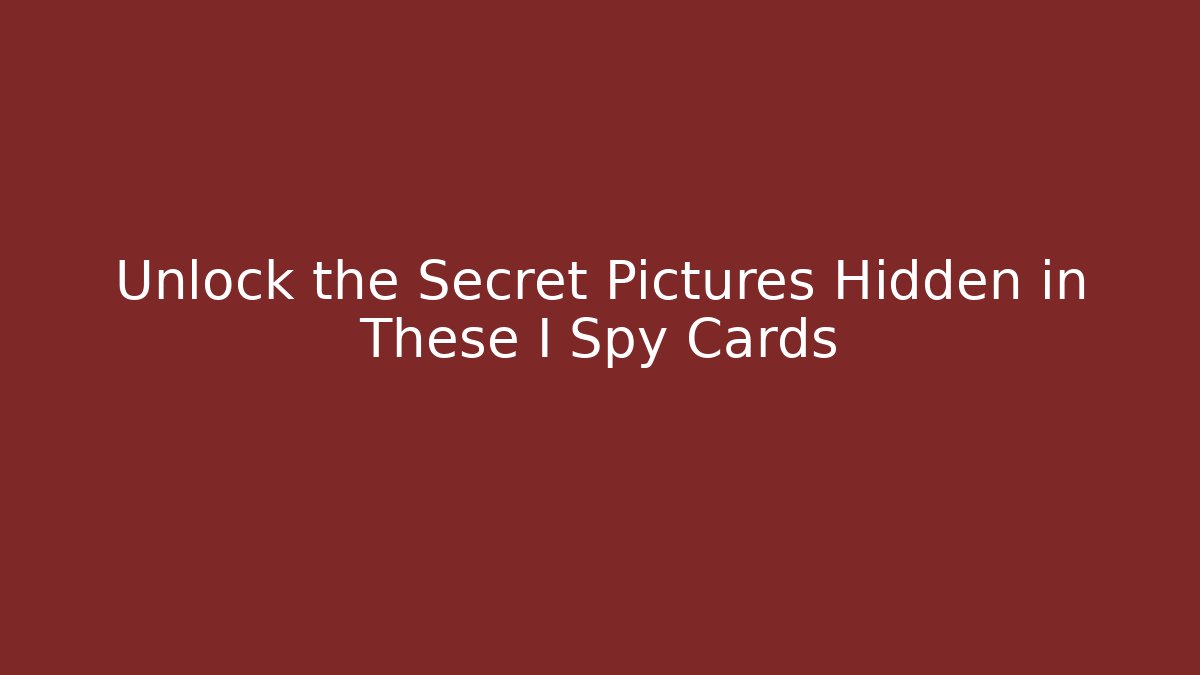 Unlock the Secret Pictures Hidden in These I Spy Cards