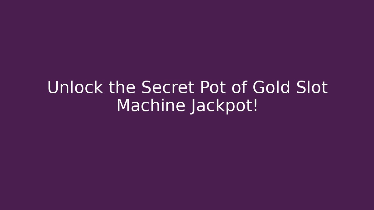 Unlock the Secret Pot of Gold Slot Machine Jackpot!