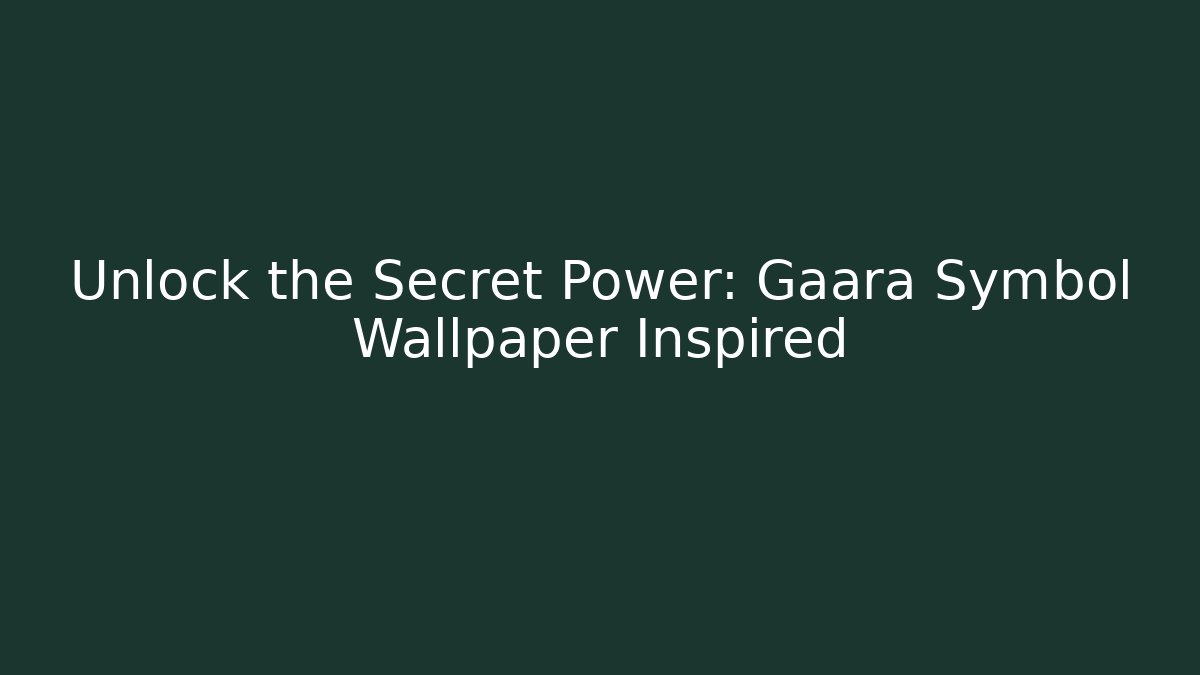 Unlock the Secret Power: Gaara Symbol Wallpaper Inspired