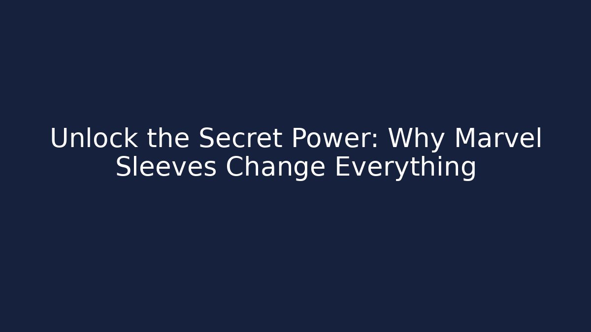Unlock the Secret Power: Why Marvel Sleeves Change Everything