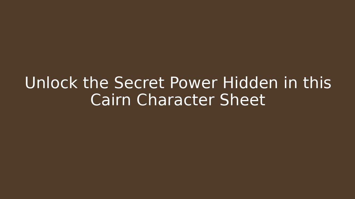 Unlock the Secret Power Hidden in this Cairn Character Sheet